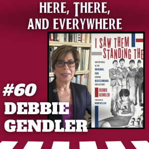 Ep. 60 - Debbie Gendler (Author of "I Saw Them Standing There")