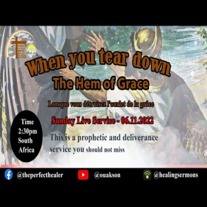 When you tear down the Hem of Grace - Lorsque vous détruisez l’ourlet de la grâce