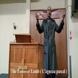 Prophetic sermon - The Passover Lamb - L’Agneau pascal - by Pastor Daniel Ouakson