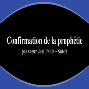 Confirmation de la prophétie par la sœur Jael Paula - Suède - Prophecy confirmation