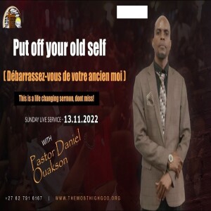 Put off your Old Self - Débarrassez-vous de votre Ancien Moi - by Pastor Daniel Ouakson