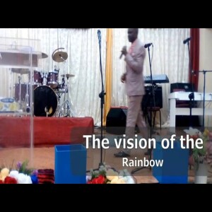 The Vision of the Rainbow - by Evangelist Daniel - Watch this vision to understand the will of God