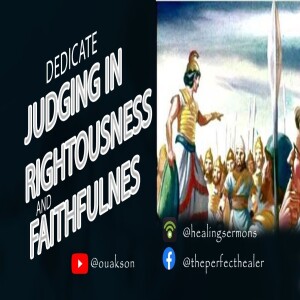 DEDICATE: Judging in righteousness and faithfulness,P10/10 - Watch, dont miss!