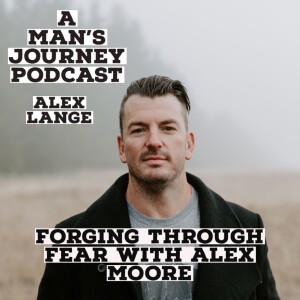 Forging Through Fear With Alex Moore