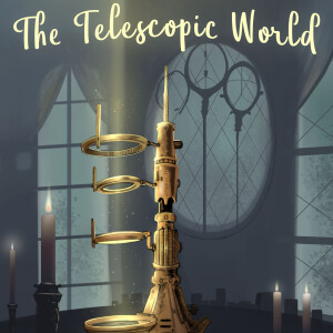 The Telescopic World- Season 3- Chapter 2