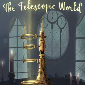 The Telescopic World- Season 2- Chapter 7