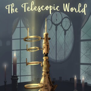 The Telescopic World- Season 1- Chapter 9