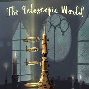 The Telescopic World- Season 1- Chapter 7