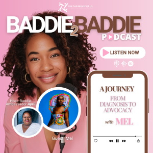Baddie 2 Baddie: A Journey from Diagnosis to Advocacy