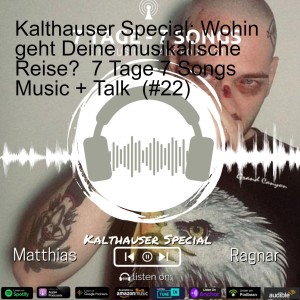 Kalthauser Special: Wohin geht Deine musikalische Reise?  7 Tage 7 Songs Music + Talk  (#22)