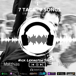 Nick Lexington Special: Music + Talk Podcast 7 Tage 7 Songs #24