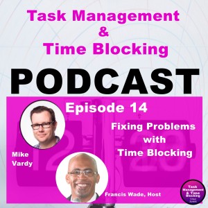 Ep 14 - Fixing Problems with Time Blocking w Mike Vardy