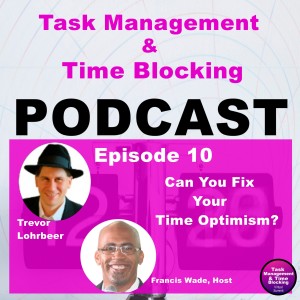 Ep 10 - Can You Fix Your Time Optimism?