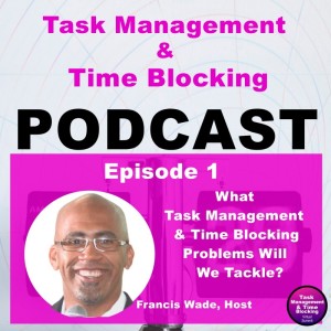 Ep 1 - What is the Task Management & Time Blocking Podcast All About?