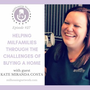 Episode 27:  Helping MilFamilies Through the Challenges of Buying a Home