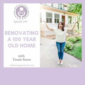 144 Renovating a 100 Year Old Home with Tessie Snow