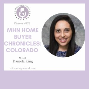 Episode 123: MHN Home Buyer Chronicles - Colorado with Daniela King