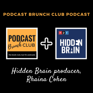 Hidden Brain producer, Rhaina Cohen