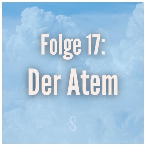 Folge 17: Der Atem