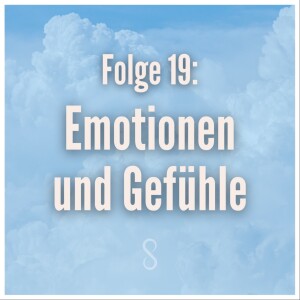 Folge 19: Gefühle und Emotionen