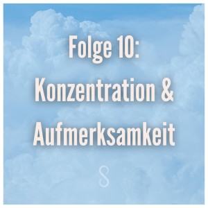 Folge 10: Konzentration und Aufmerksamkeit