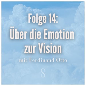 Folge 14: Über die Emotion zur Vision