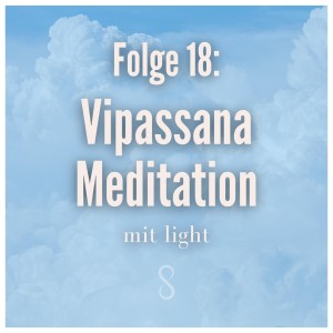 Folge 18: Vipassana Meditation mit light