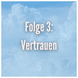 Folge 3: Vertrauen