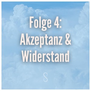 Folge 4: Akzeptanz & Widerstand