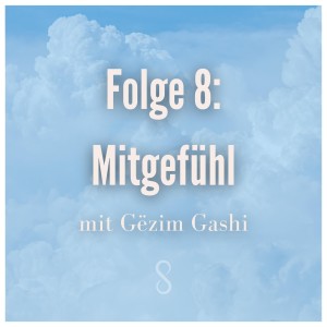 Folge 8: Empathie mit Gezim Gashi