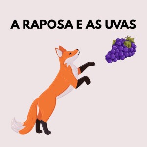 A Raposa e as uvas (The Fox and the Grapes)