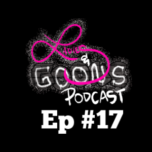 Ladies & Goon Podcast Episode 17
