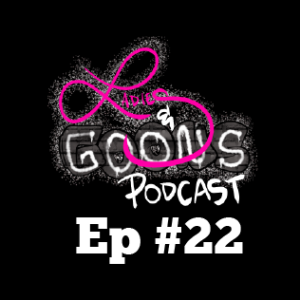 Ladies and Goons Podcast Episode 22