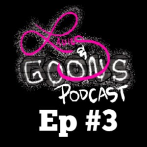 Ladies & Goons Podcast Episode 3