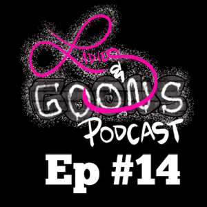 Ladies & Goons Podcast Episode 14