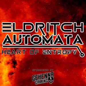 Eldritch Automata - Heart of Entropy: Session One