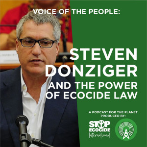 Voice of the People: Steven Donziger and the Power of Ecocide Law