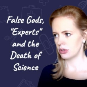 False Gods, ”Experts” and the Death of Science