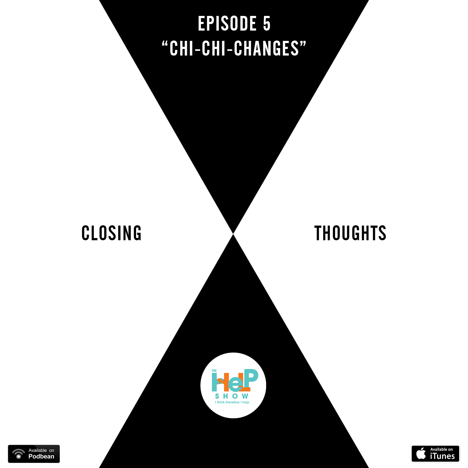 CHI-CHI-CHANGES! Episode 5: Part Four Closing Thoughts