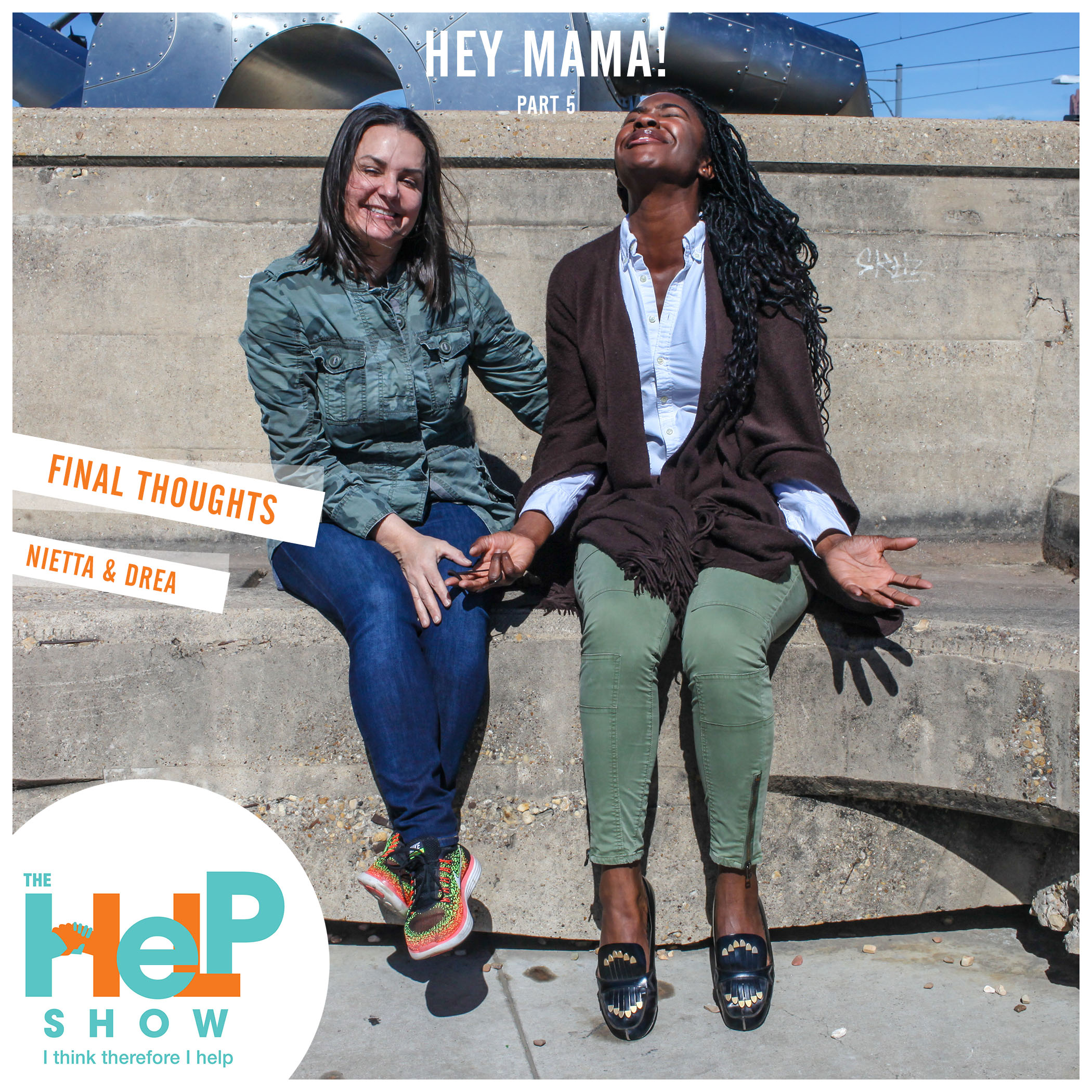 Hey Mama! Episode 9: Final Thought with NiEtta and Drea