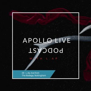 Apollo Live Podcast 29 (L.Ap. Live from The Bodega, Nottingham)