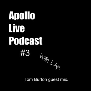 Apollo Live Podcast #3 with L.Ap. Tom Burton guest mix