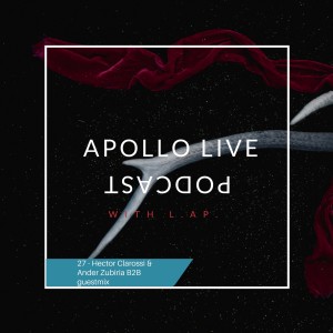 Apollo Live Podcast 27 Hector Clarossi & Ander Zubiria guestmix