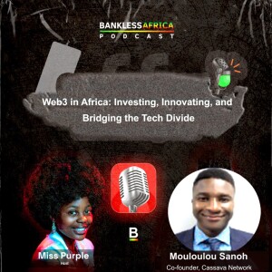 Web3 in Africa: Investing, Innovating, and Bridging the Tech Divide with Mouloukou Sanoh, Co-founder of Cassava Network