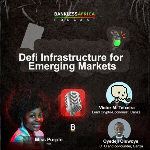 Canza Finance | Defi Infrastructure for Emerging Markets w/ Victor Teixeira (lead Economist) & Oyedeji Oluwoye(CTO/Co-founder)