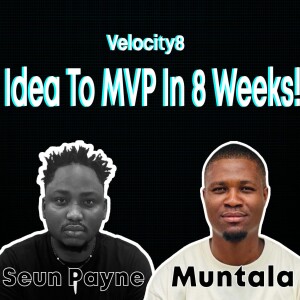 Idea to MVP in 8 weeks - Velocity8 with Seun Payne, Technical Business Lead at Aya