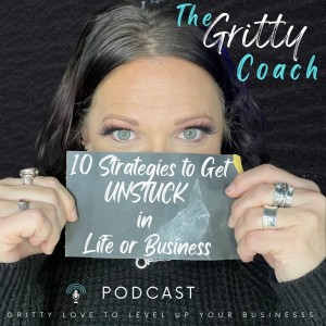 E19 // 10 Strategies to Get UNSTUCK in Life or Business