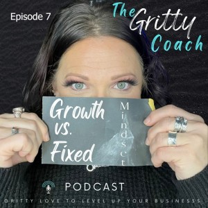 E7 // Growth vs Fixed Mindset and How it Affects Your Life and Business