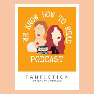 We Know How to Read : S4E4 : Fanfiction Part 1