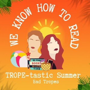 We Know How to Read : S15E4 : TROPE-tastic Summer : Are tropes bad?